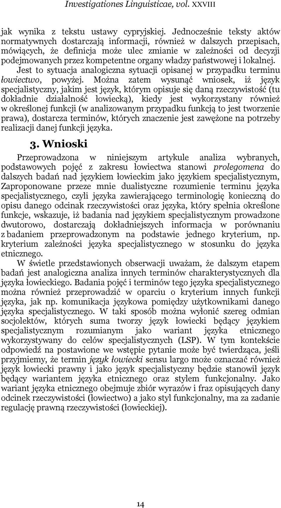 władzy państwowej i lokalnej. Jest to sytuacja analogiczna sytuacji opisanej w przypadku terminu łowiectwo, powyżej.