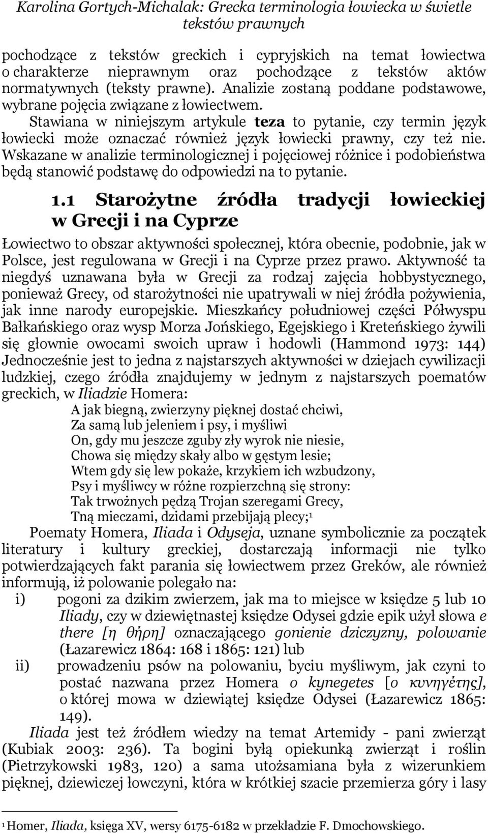 Stawiana w niniejszym artykule teza to pytanie, czy termin język łowiecki może oznaczać również język łowiecki prawny, czy też nie.