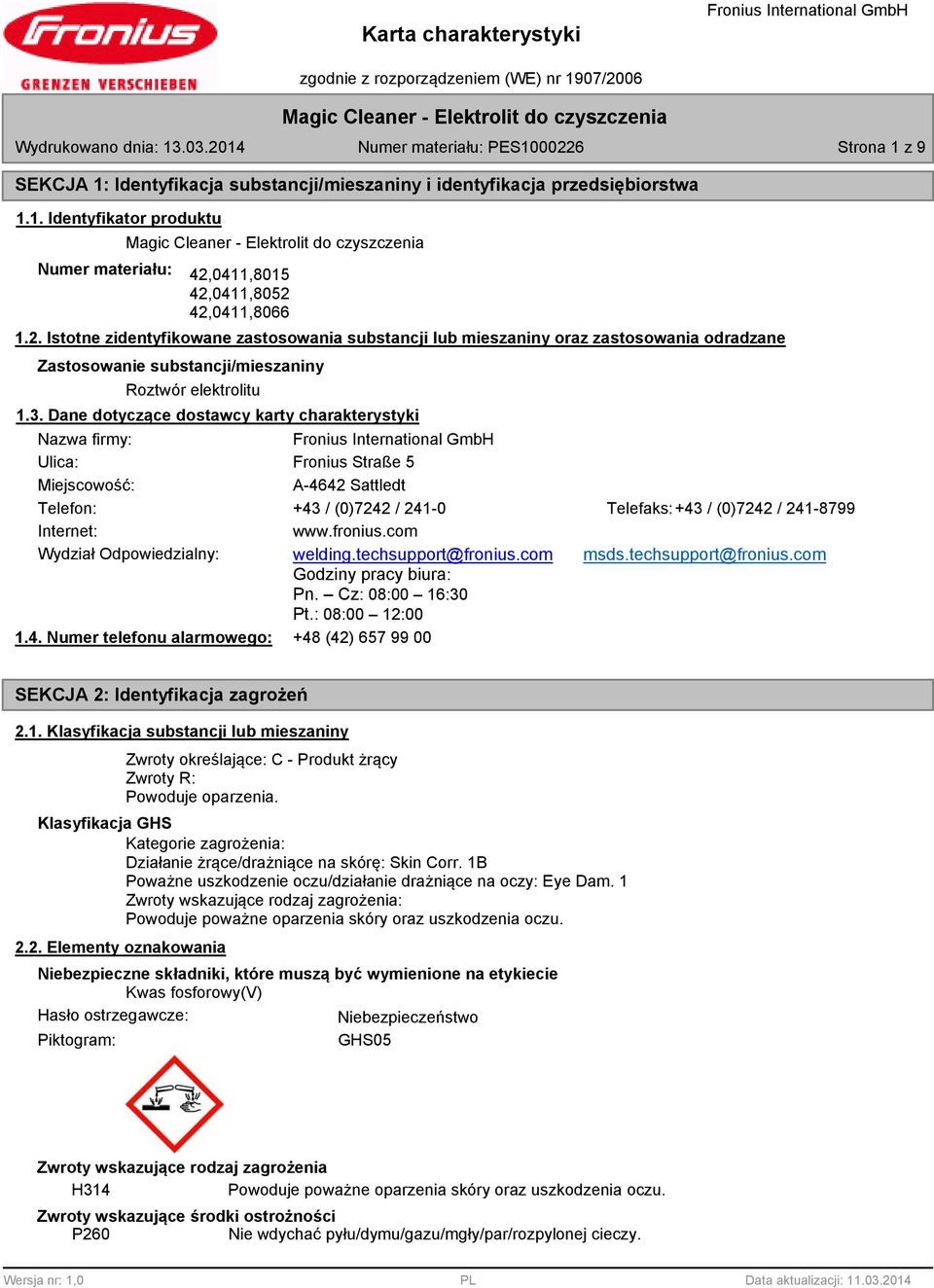 Dane dotyczące dostawcy karty charakterystyki Nazwa firmy: Ulica: Fronius Straße 5 Miejscowość: A-4642 Sattledt Telefon: +43 / (0)7242 / 241-0 Telefaks:+43 / (0)7242 / 241-799 Internet: www.fronius.