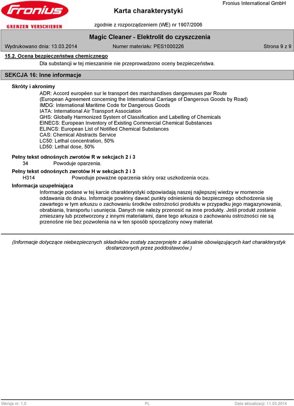 by Road) IMDG: International Maritime Code for Dangerous Goods IATA: International Air Transport Association GHS: Globally Harmonized System of Classification and Labelling of Chemicals EINECS: