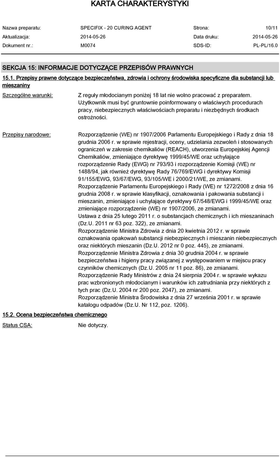 Użytkownik musi być gruntownie poinformowany o właściwych procedurach pracy, niebezpiecznych właściwościach preparatu i niezbędnych środkach ostrożności.