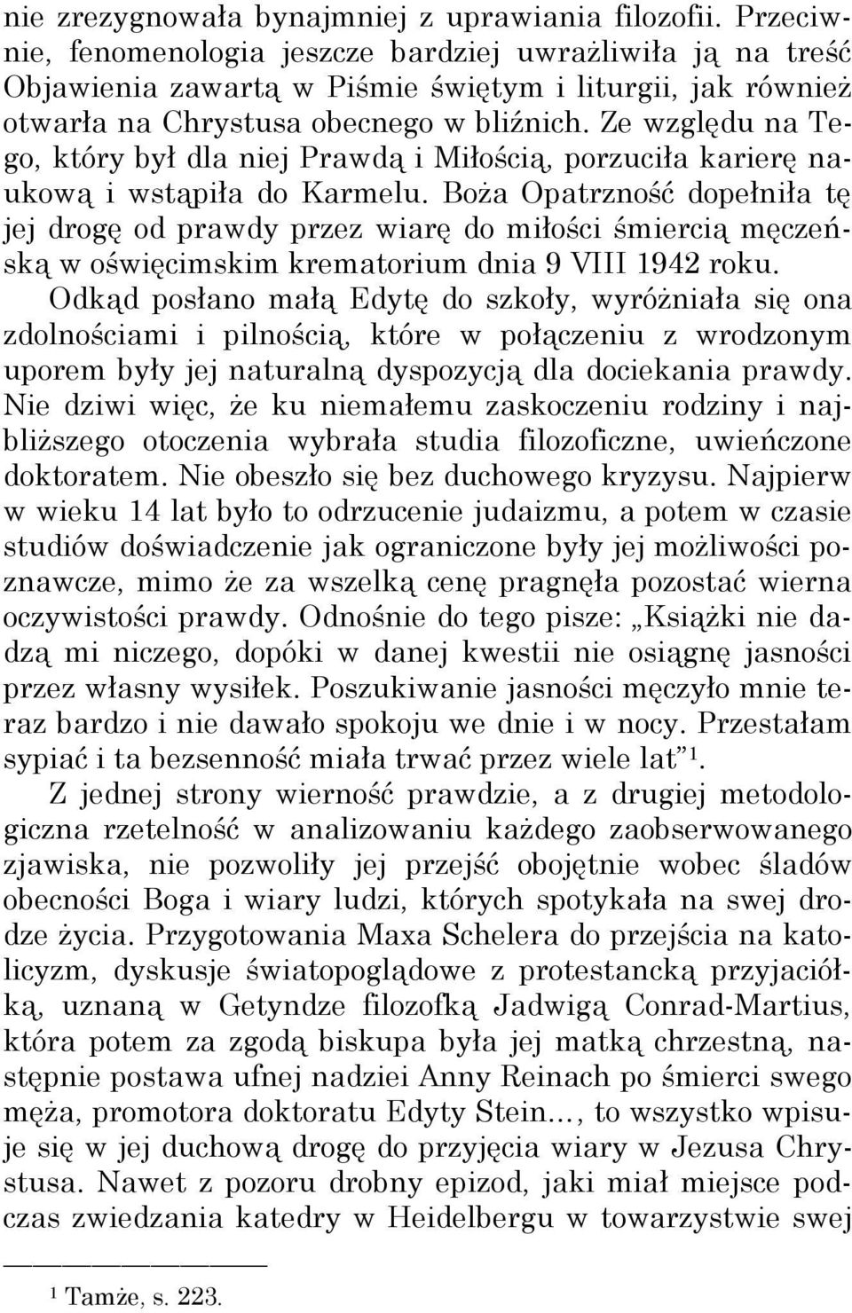 Ze względu na Tego, który był dla niej Prawdą i Miłością, porzuciła karierę naukową i wstąpiła do Karmelu.