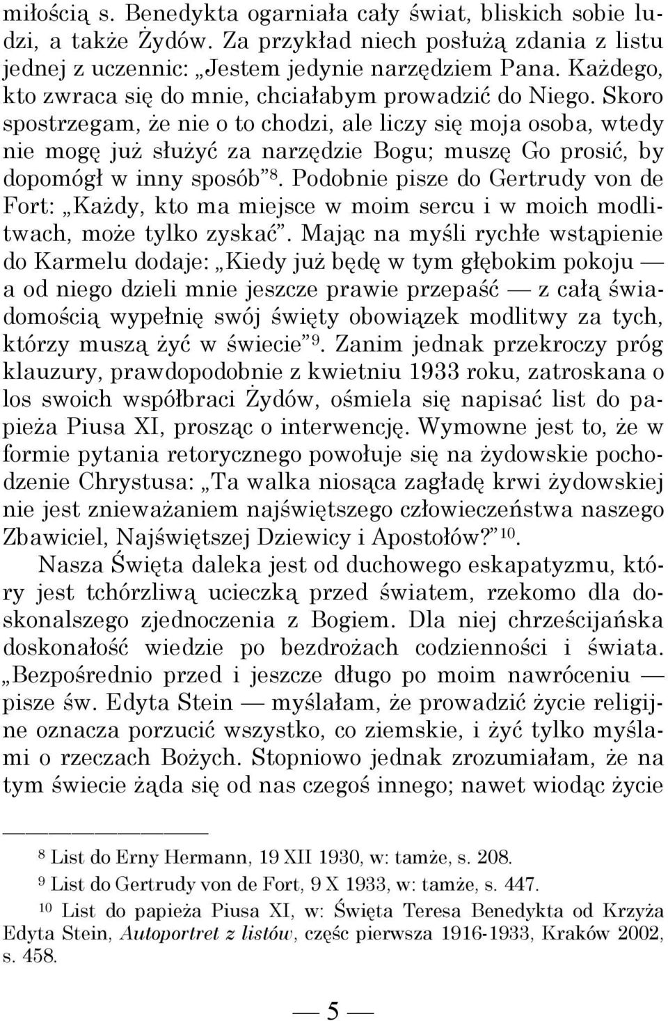 Skoro spostrzegam, że nie o to chodzi, ale liczy się moja osoba, wtedy nie mogę już służyć za narzędzie Bogu; muszę Go prosić, by dopomógł w inny sposób 8.