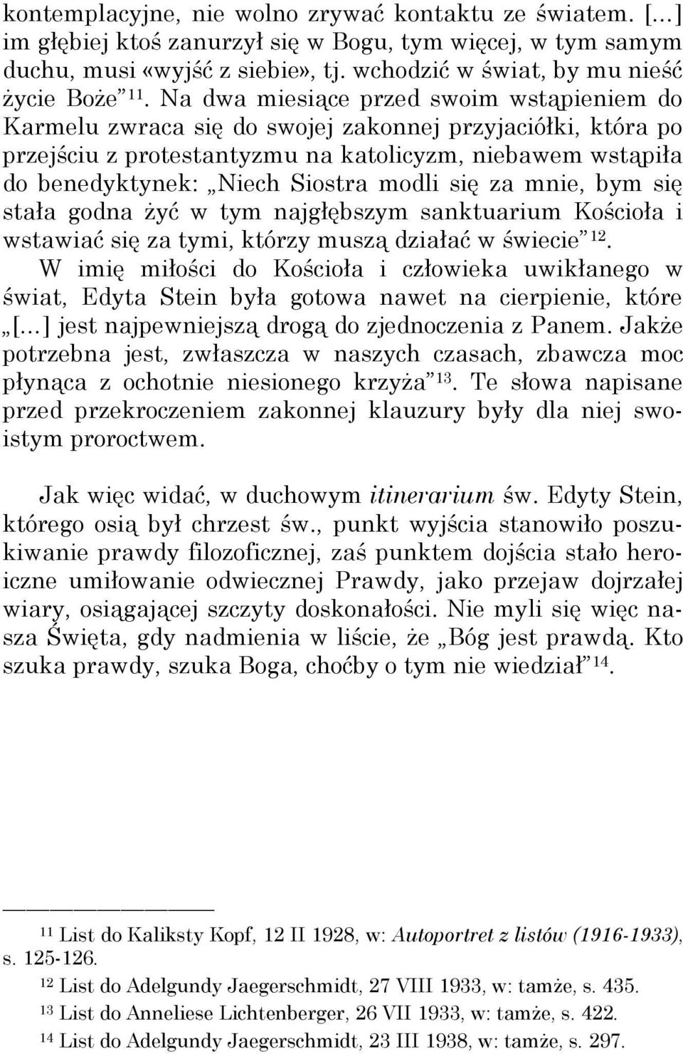 modli się za mnie, bym się stała godna żyć w tym najgłębszym sanktuarium Kościoła i wstawiać się za tymi, którzy muszą działać w świecie 12.