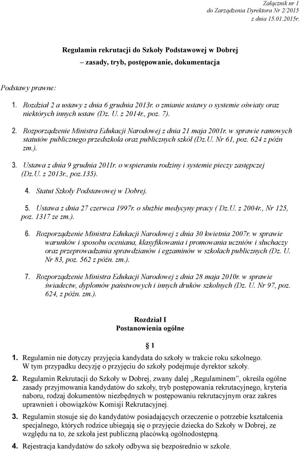 w sprawie ramowych statutów publicznego przedszkola oraz publicznych szkół (Dz.U. Nr 61, poz. 624 z późn zm.). 3. Ustawa z dnia 9 grudnia 2011r. o wspieraniu rodziny i systemie pieczy zastępczej (Dz.