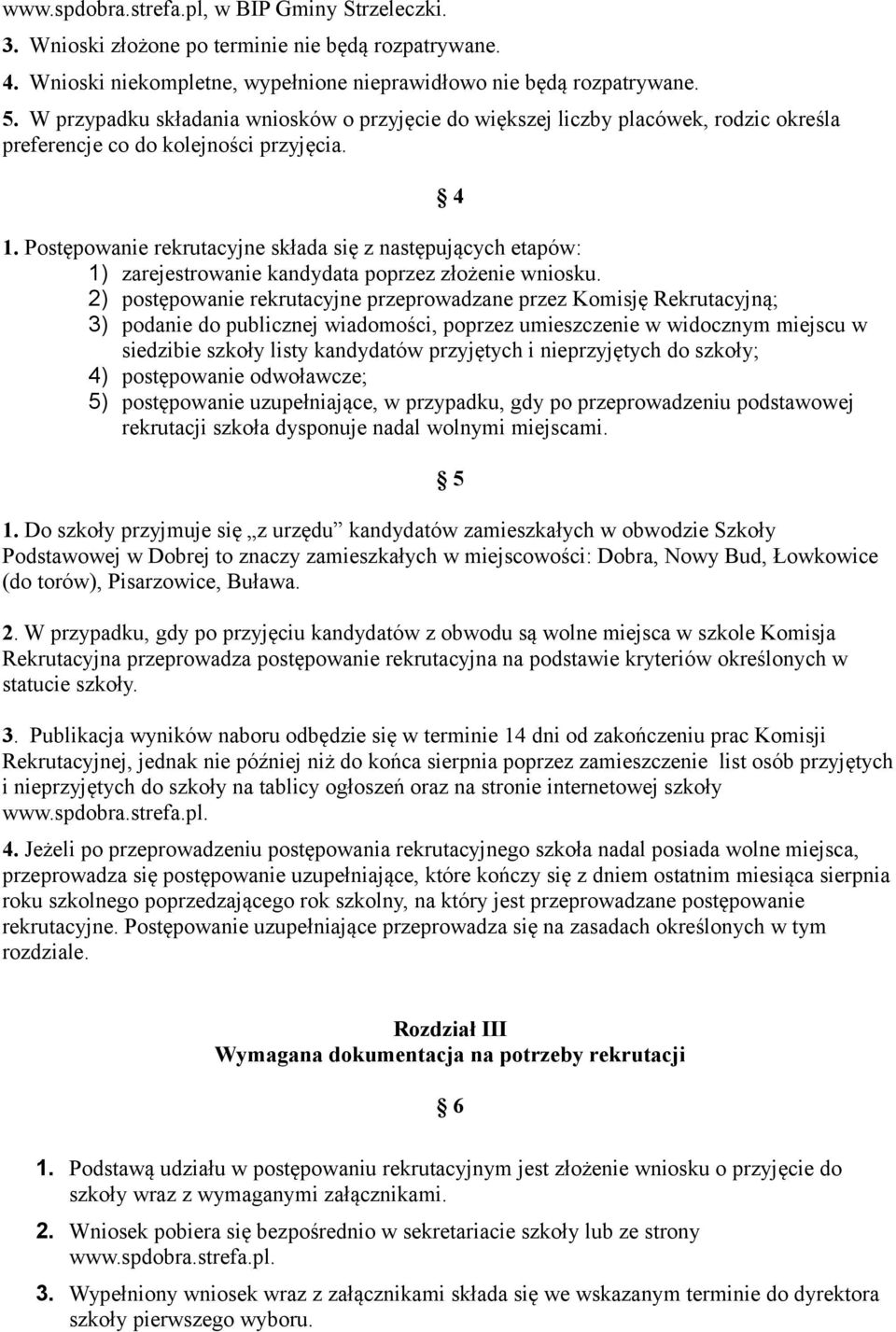 Postępowanie rekrutacyjne składa się z następujących etapów: 1) zarejestrowanie kandydata poprzez złożenie wniosku.