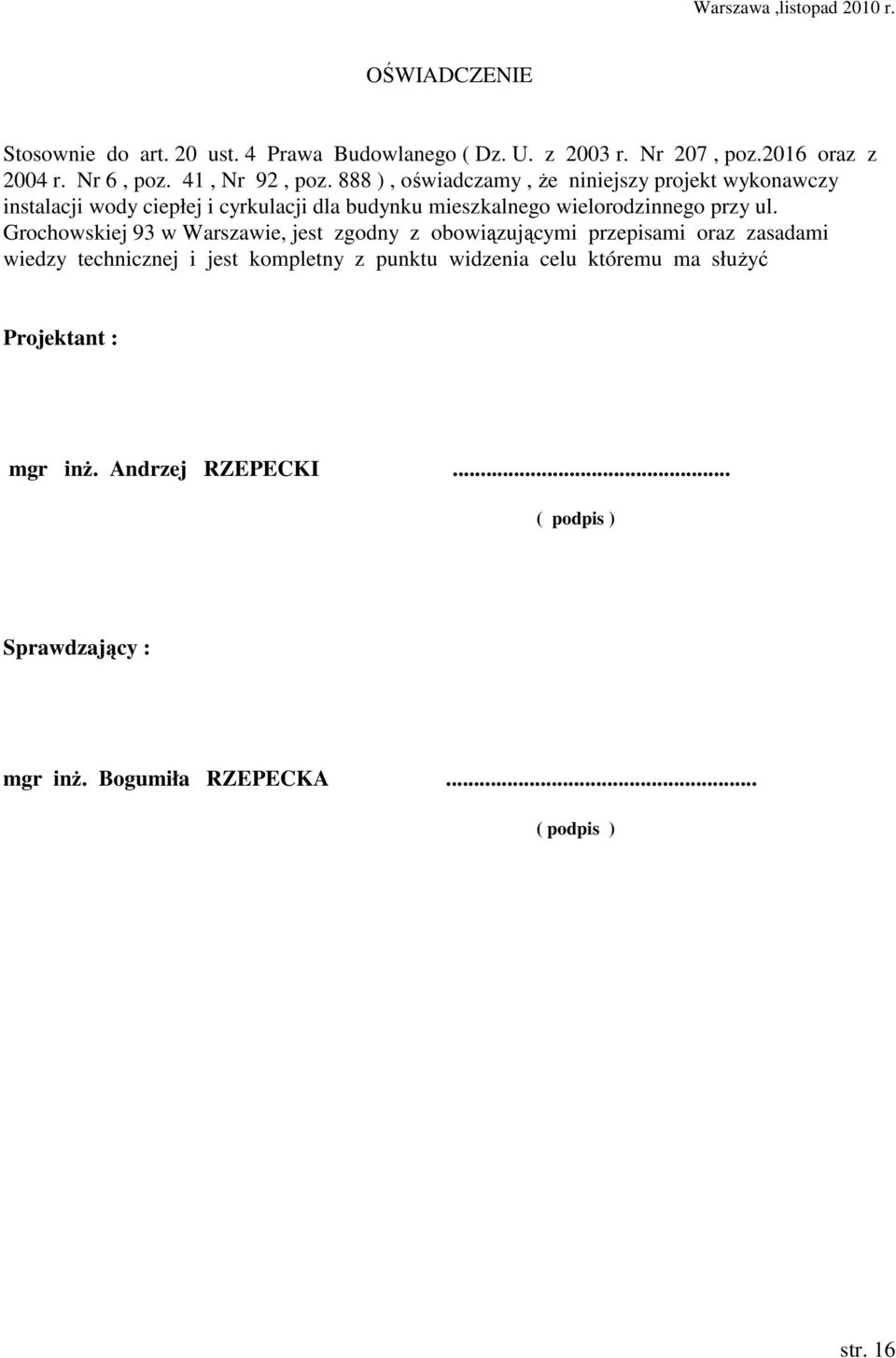 888 ), oświadczamy, Ŝe niniejszy projekt wykonawczy instalacji wody ciepłej i cyrkulacji dla budynku mieszkalnego wielorodzinnego przy ul.