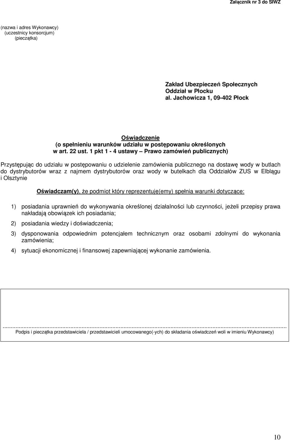 1 pkt 1-4 ustawy Prawo zamówień publicznych) Przystępując do udziału w postępowaniu o udzielenie zamówienia publicznego na dostawę wody w butlach do dystrybutorów wraz z najmem dystrybutorów oraz