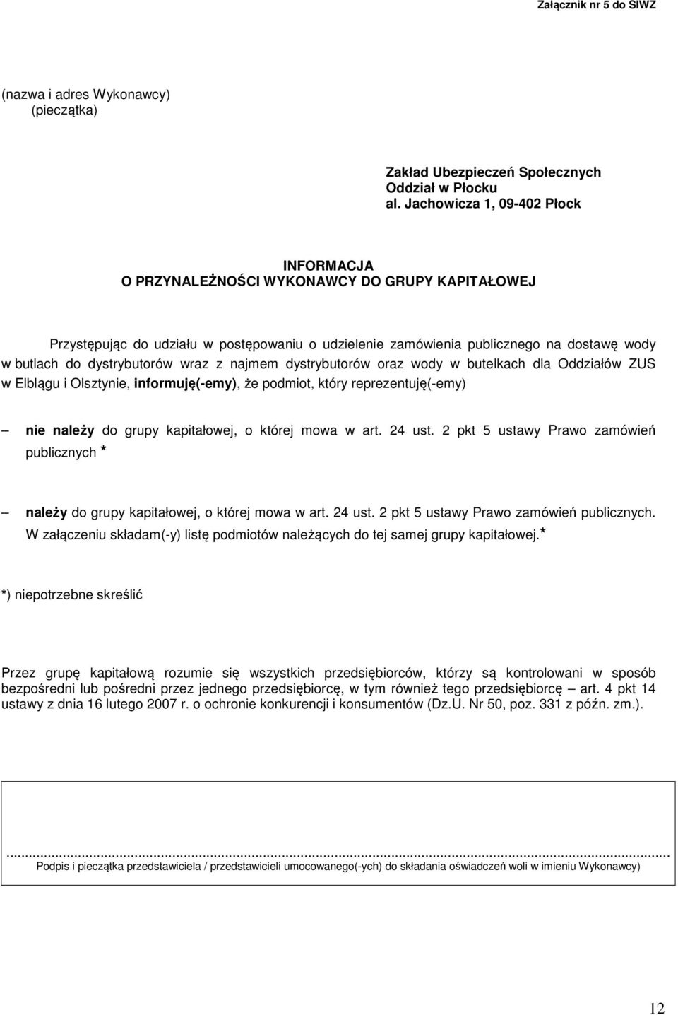 dystrybutorów wraz z najmem dystrybutorów oraz wody w butelkach dla Oddziałów ZUS w Elblągu i Olsztynie, informuję(-emy), że podmiot, który reprezentuję(-emy) nie należy do grupy kapitałowej, o