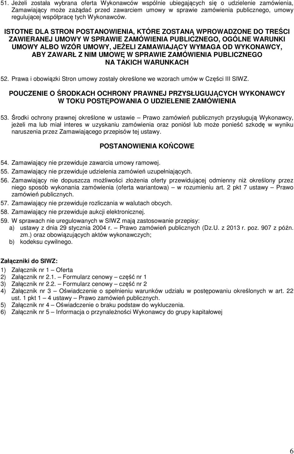 ISTOTNE DLA STRON POSTANOWIENIA, KTÓRE ZOSTANĄ WPROWADZONE DO TREŚCI ZAWIERANEJ UMOWY W SPRAWIE ZAMÓWIENIA PUBLICZNEGO, OGÓLNE WARUNKI UMOWY ALBO WZÓR UMOWY, JEŻELI ZAMAWIAJĄCY WYMAGA OD WYKONAWCY,