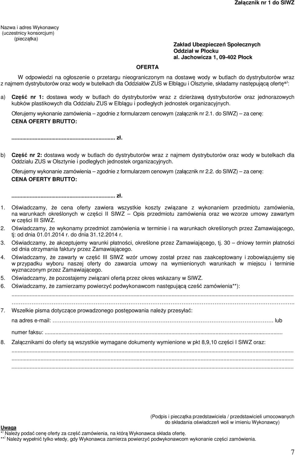 Elblągu i Olsztynie, składamy następującą ofertę* ) : a) Część nr 1: dostawa wody w butlach do dystrybutorów wraz z dzierżawą dystrybutorów oraz jednorazowych kubków plastikowych dla Oddziału ZUS w