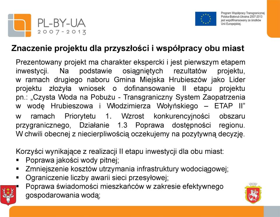 : Czysta Woda na Pobużu - Transgraniczny System Zaopatrzenia w wodę Hrubieszowa i Włodzimierza Wołyńskiego ETAP II w ramach Priorytetu 1. Wzrost konkurencyjności obszaru przygranicznego, Działanie 1.