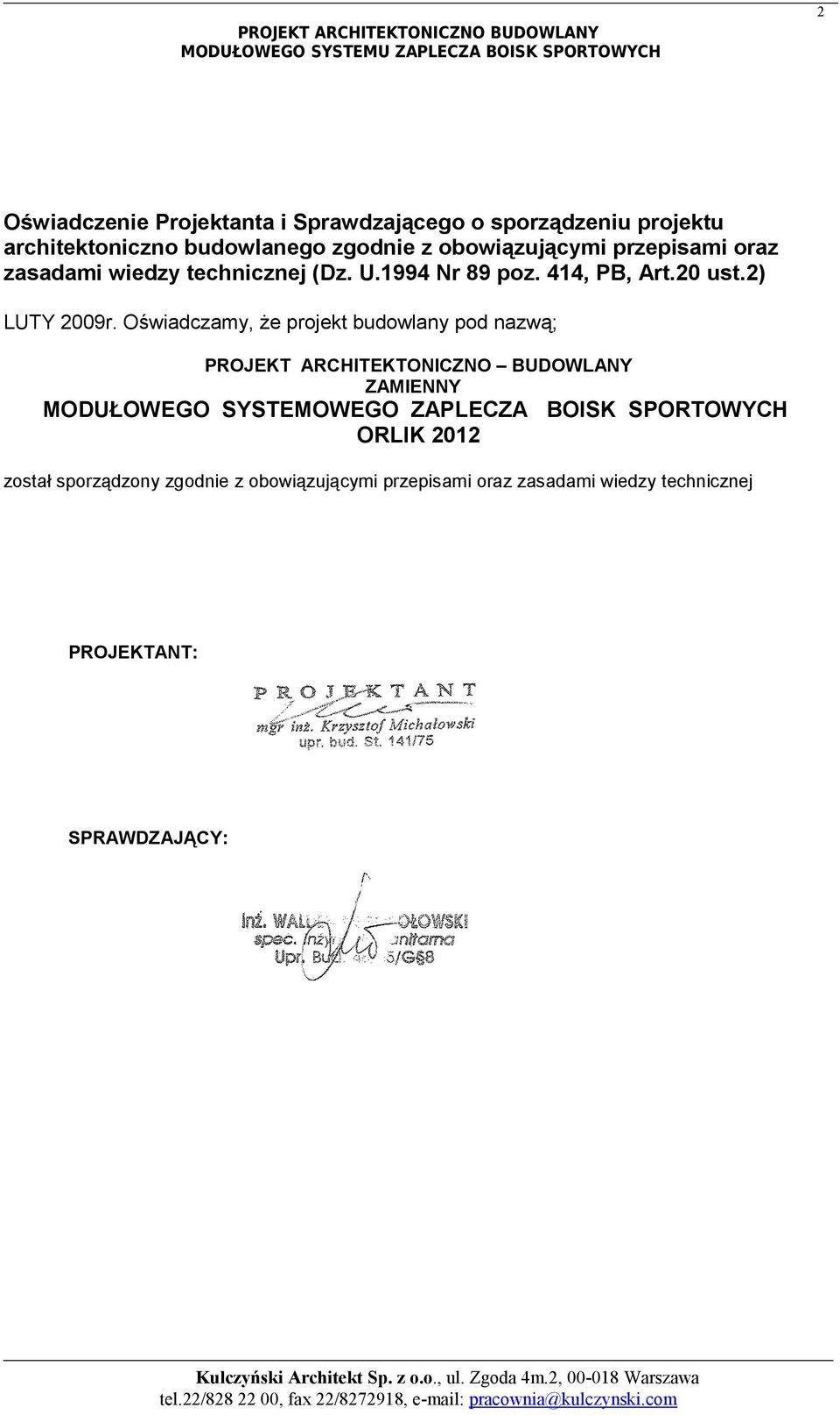 Oświadczamy, że projekt budowlany pod nazwą; PROJEKT ARCHITEKTONICZNO BUDOWLANY ZAMIENNY MODUŁOWEGO SYSTEMOWEGO ZAPLECZA BOISK SPORTOWYCH ORLIK 2012 został sporządzony