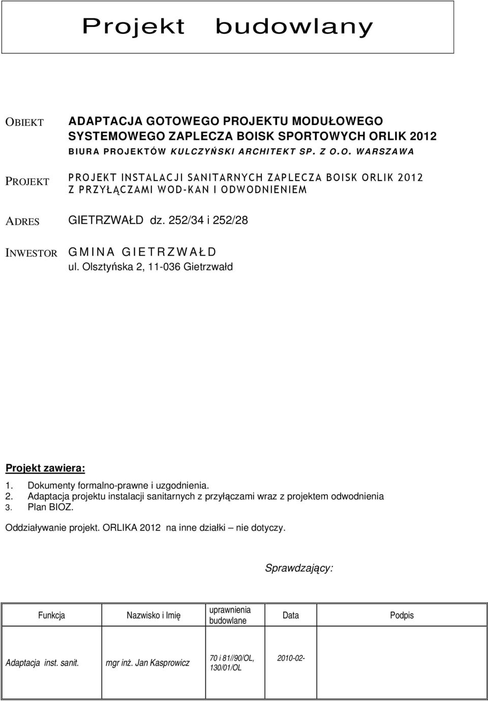 Plan BIOZ. Oddziaływanie projekt. ORLIKA 2012 na inne działki nie dotyczy. Sprawdzający: Funkcja Nazwisko i Imię uprawnienia budowlane Data Podpis Adaptacja inst. sanit. mgr inż.
