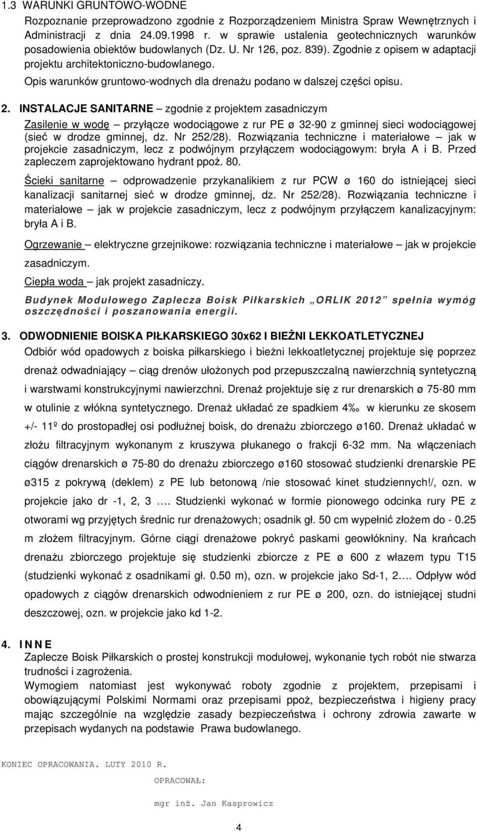 Opis warunków gruntowo-wodnych dla drenażu podano w dalszej części opisu. 2.