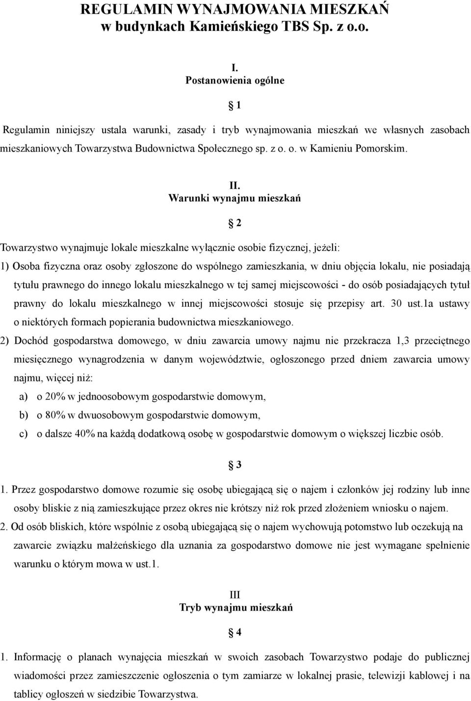 II. Warunki wynajmu mieszkań Towarzystwo wynajmuje lokale mieszkalne wyłącznie osobie fizycznej, jeŝeli: 2 1) Osoba fizyczna oraz osoby zgłoszone do wspólnego zamieszkania, w dniu objęcia lokalu, nie