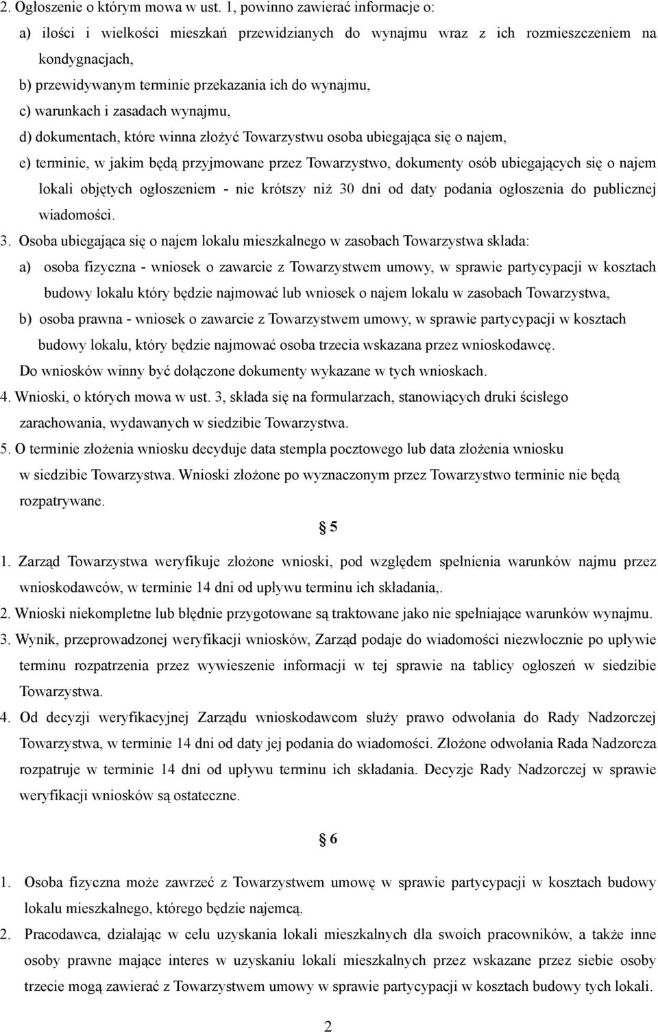 warunkach i zasadach wynajmu, d) dokumentach, które winna złoŝyć Towarzystwu osoba ubiegająca się o najem, e) terminie, w jakim będą przyjmowane przez Towarzystwo, dokumenty osób ubiegających się o