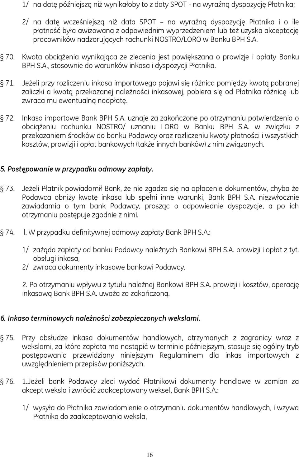 Kwota obciążenia wynikająca ze zlecenia jest powiększana o prowizje i opłaty Banku BPH S.A., stosownie do warunków inkasa i dyspozycji Płatnika. 71.