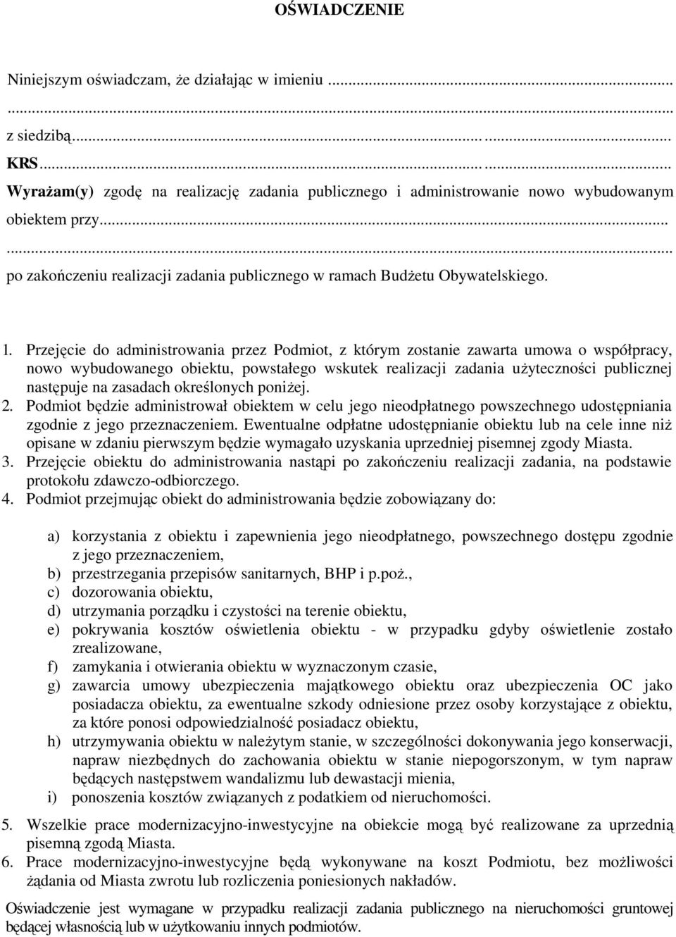 Przejęcie do administrowania przez Podmiot, z którym zostanie zawarta umowa o współpracy, nowo wybudowanego obiektu, powstałego wskutek realizacji zadania uŝyteczności publicznej następuje na