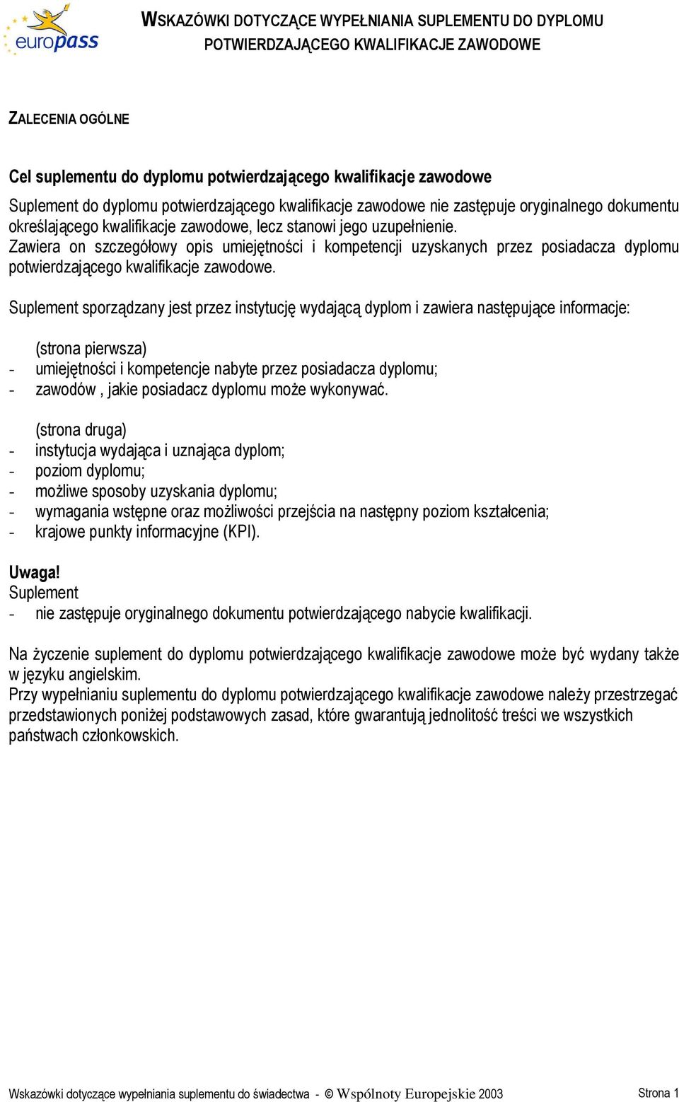 Zawiera on szczegółowy opis umiejętności i kompetencji uzyskanych przez posiadacza dyplomu potwierdzającego kwalifikacje zawodowe.