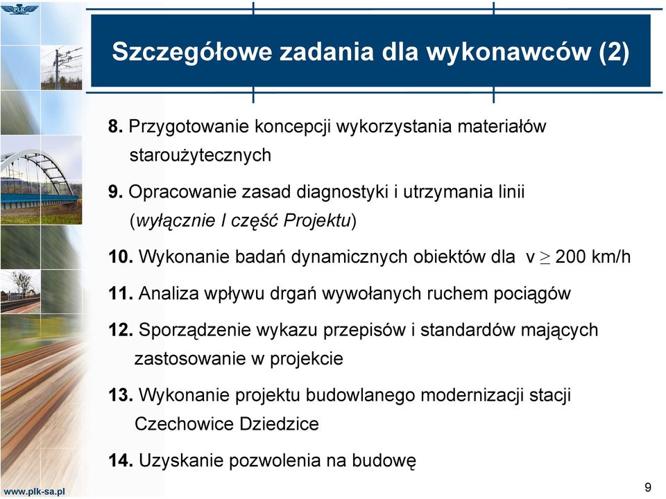 Wykonanie badań dynamicznych obiektów dla v 200 km/h 11. Analiza wpływu drgań wywołanych ruchem pociągów 12.