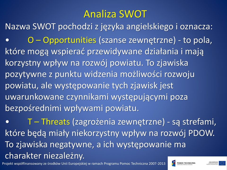 To zjawiska pozytywne z punktu widzenia możliwości rozwoju powiatu, ale występowanie tych zjawisk jest uwarunkowane czynnikami