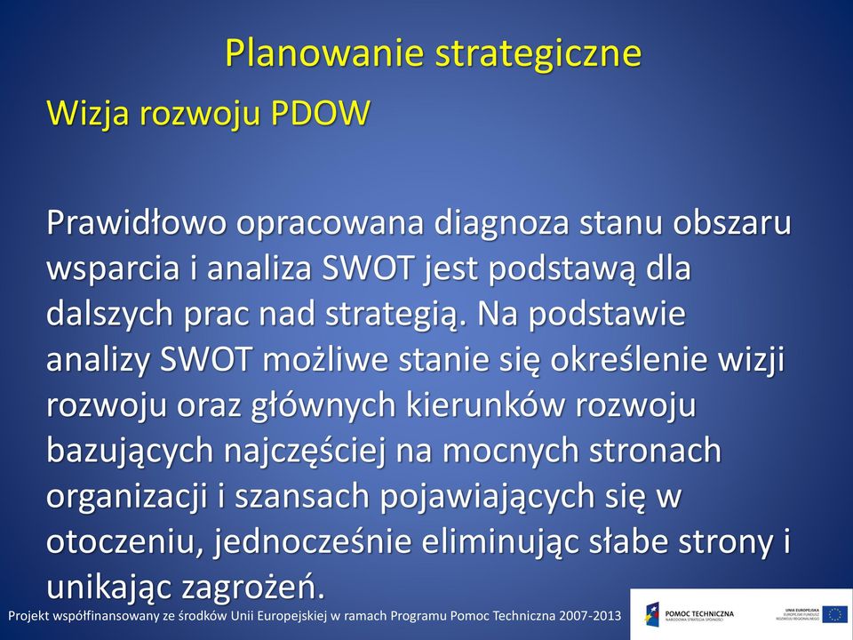 Na podstawie analizy SWOT możliwe stanie się określenie wizji rozwoju oraz głównych kierunków rozwoju