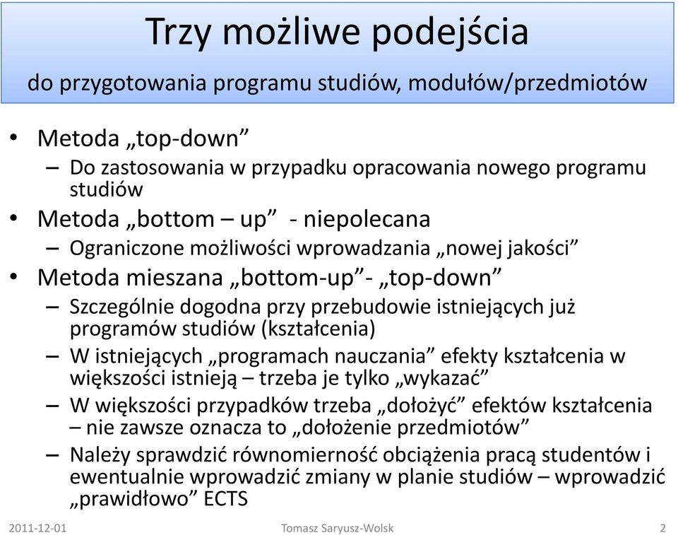 (kształcenia) W istniejących programach nauczania efekty kształcenia w większości istnieją trzeba je tylko wykazać W większości ę przypadków trzeba dołożyć efektów kształcenia