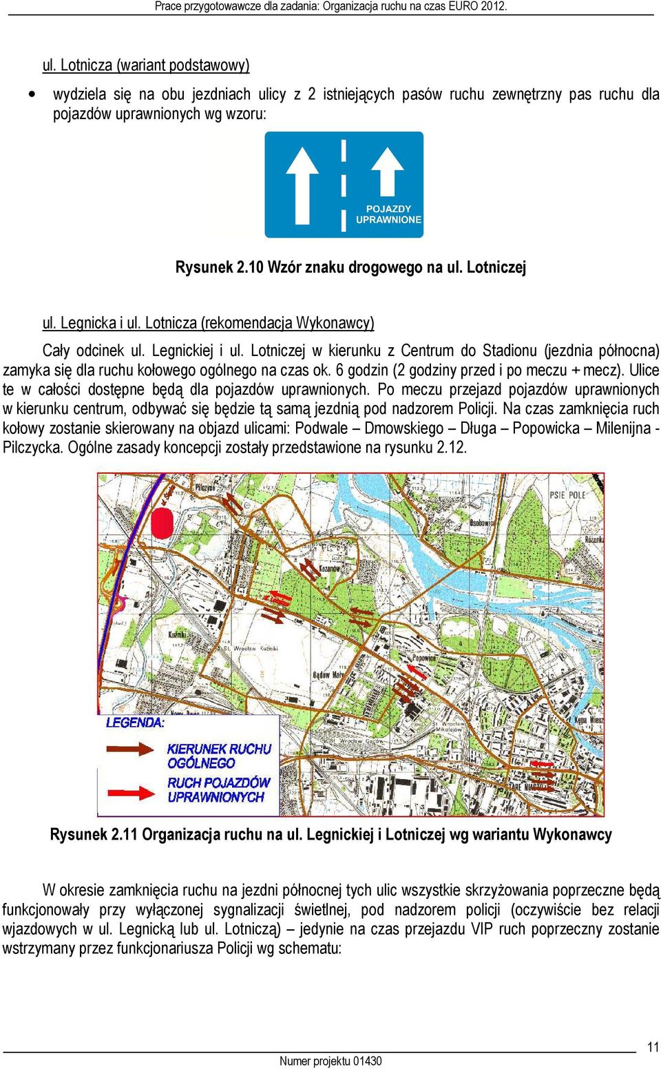 Lotniczej w kierunku z Centrum do Stadionu (jezdnia północna) zamyka się dla ruchu kołowego ogólnego na czas ok. 6 godzin (2 godziny przed i po meczu + mecz).