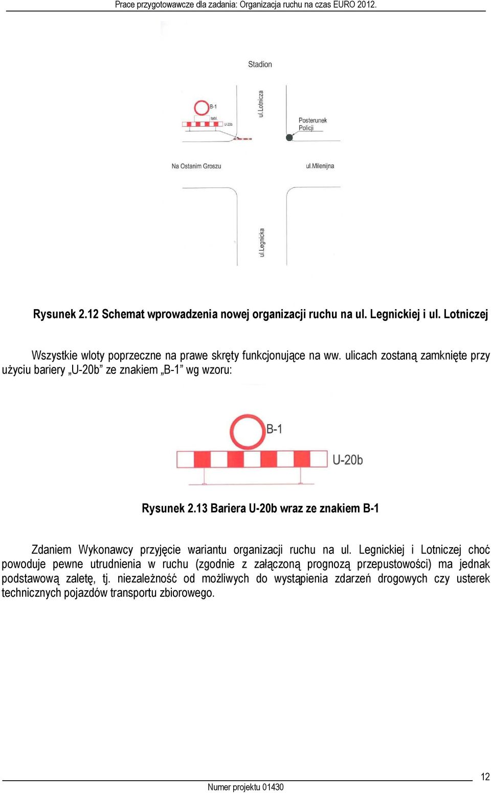 ulicach zostaną zamknięte przy użyciu bariery U-20b ze znakiem B-1 wg wzoru: Rysunek 2.