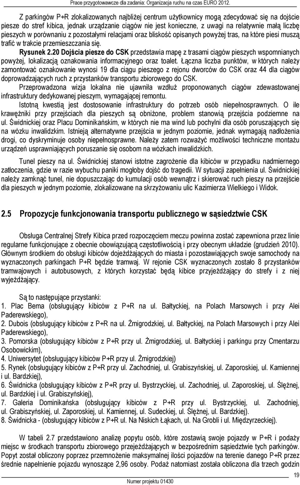 20 Dojścia piesze do CSK przedstawia mapę z trasami ciągów pieszych wspomnianych powyżej, lokalizacją oznakowania informacyjnego oraz toalet.