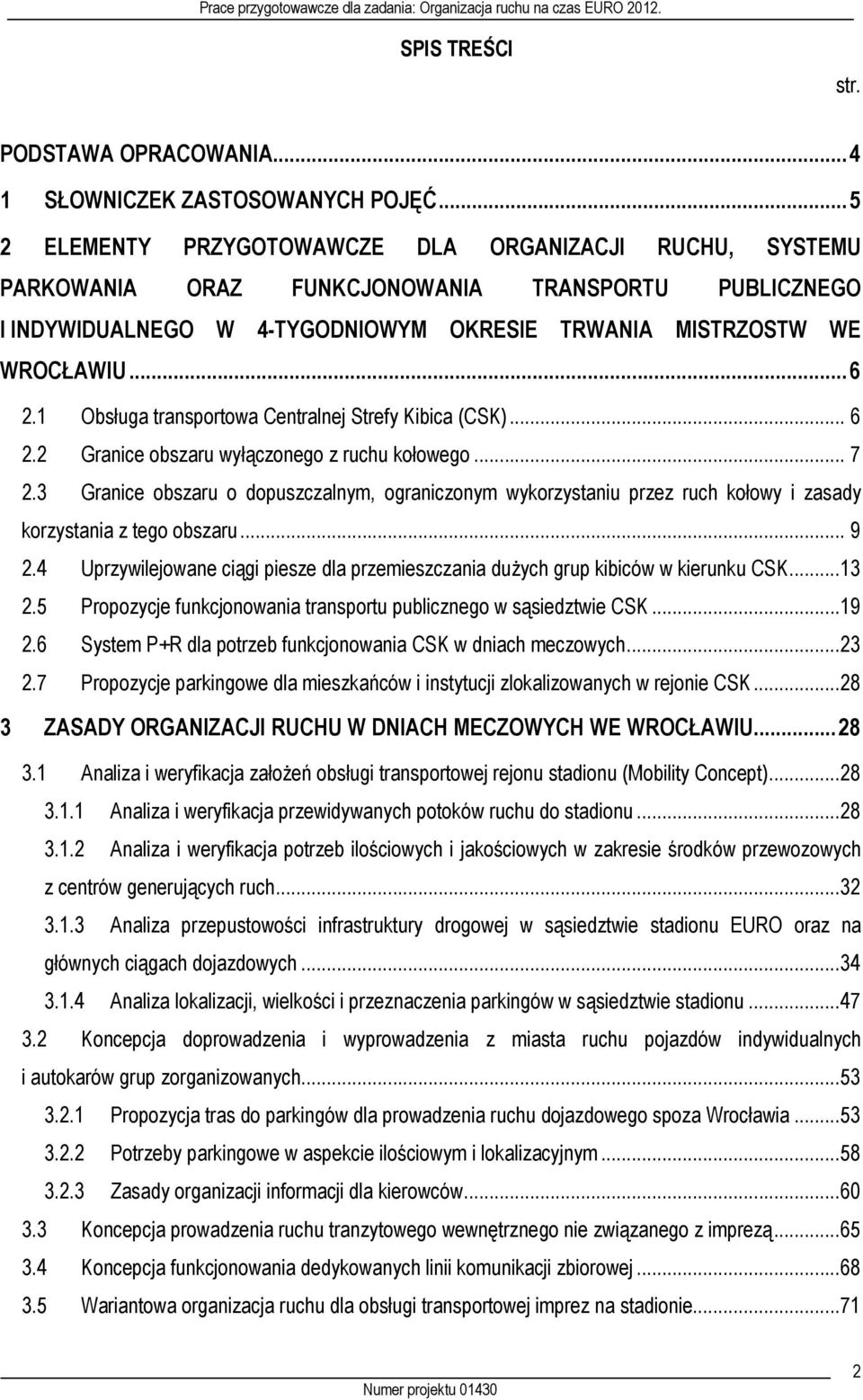 1 Obsługa transportowa Centralnej Strefy Kibica (CSK)... 6 2.2 Granice obszaru wyłączonego z ruchu kołowego... 7 2.