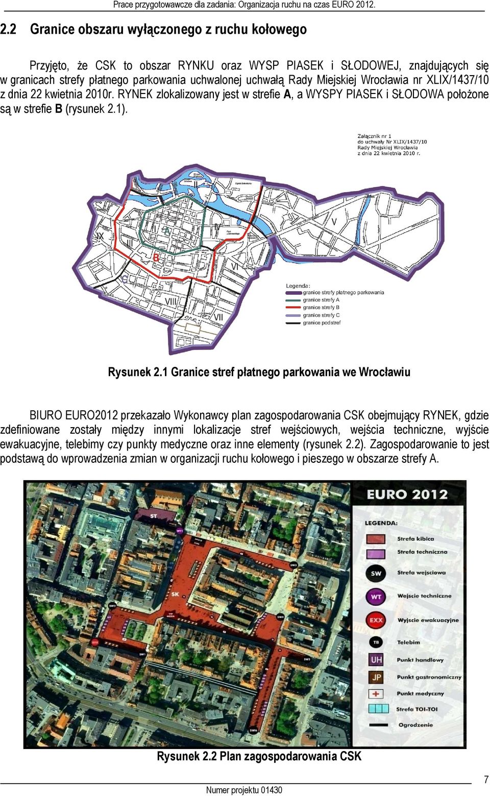 1 Granice stref płatnego parkowania we Wrocławiu BIURO EURO2012 przekazało Wykonawcy plan zagospodarowania CSK obejmujący RYNEK, gdzie zdefiniowane zostały między innymi lokalizacje stref