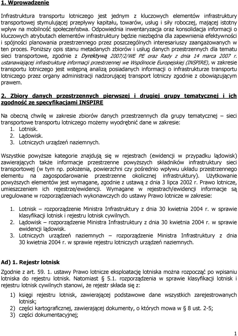 Odpowiednia inwentaryzacja oraz konsolidacja informacji o kluczowych atrybutach elementów infrastruktury będzie niezbędna dla zapewnienia efektywności i spójności planowania przestrzennego przez