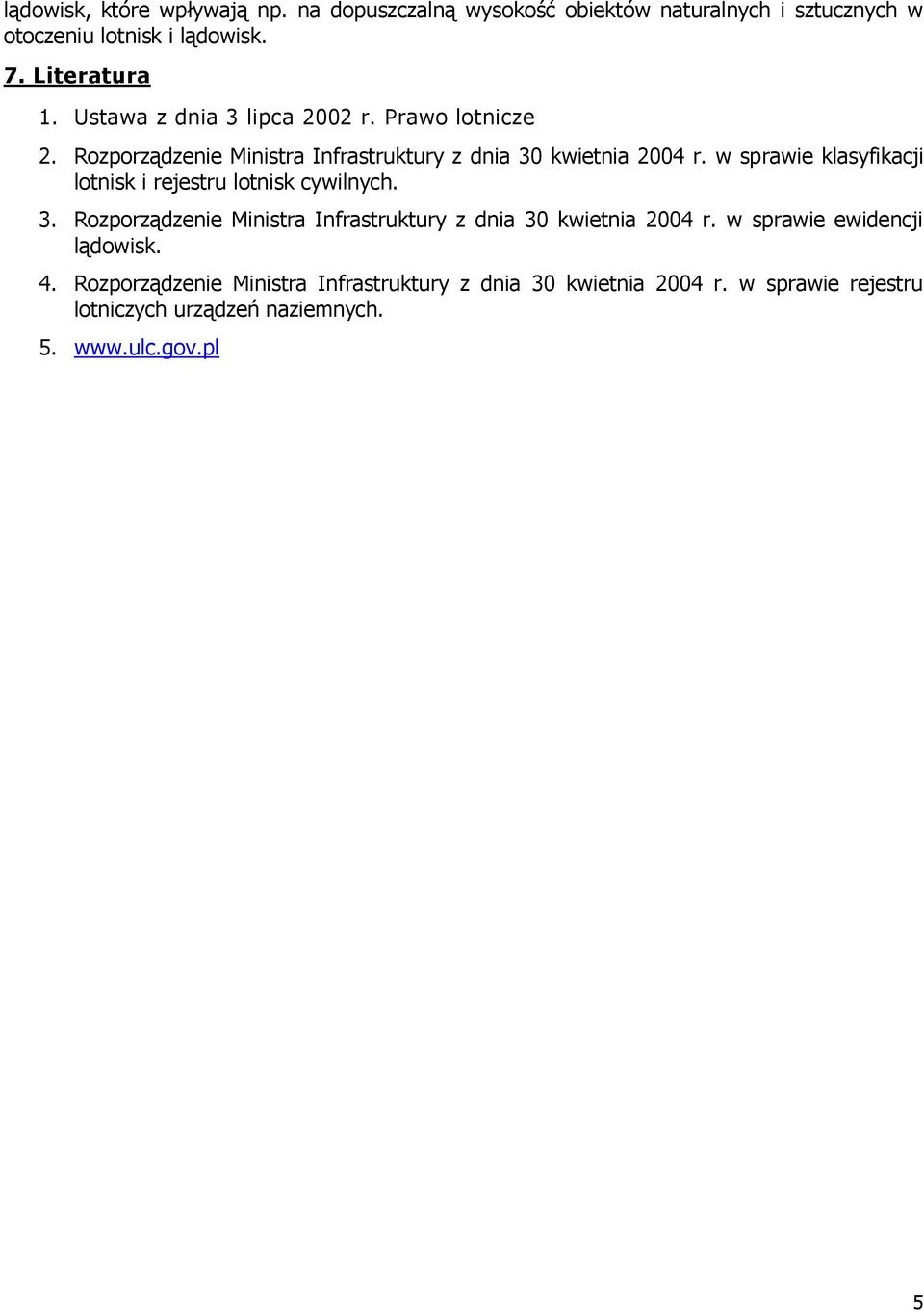 w sprawie klasyfikacji lotnisk i rejestru lotnisk cywilnych. 3. Rozporządzenie Ministra Infrastruktury z dnia 30 kwietnia 2004 r.