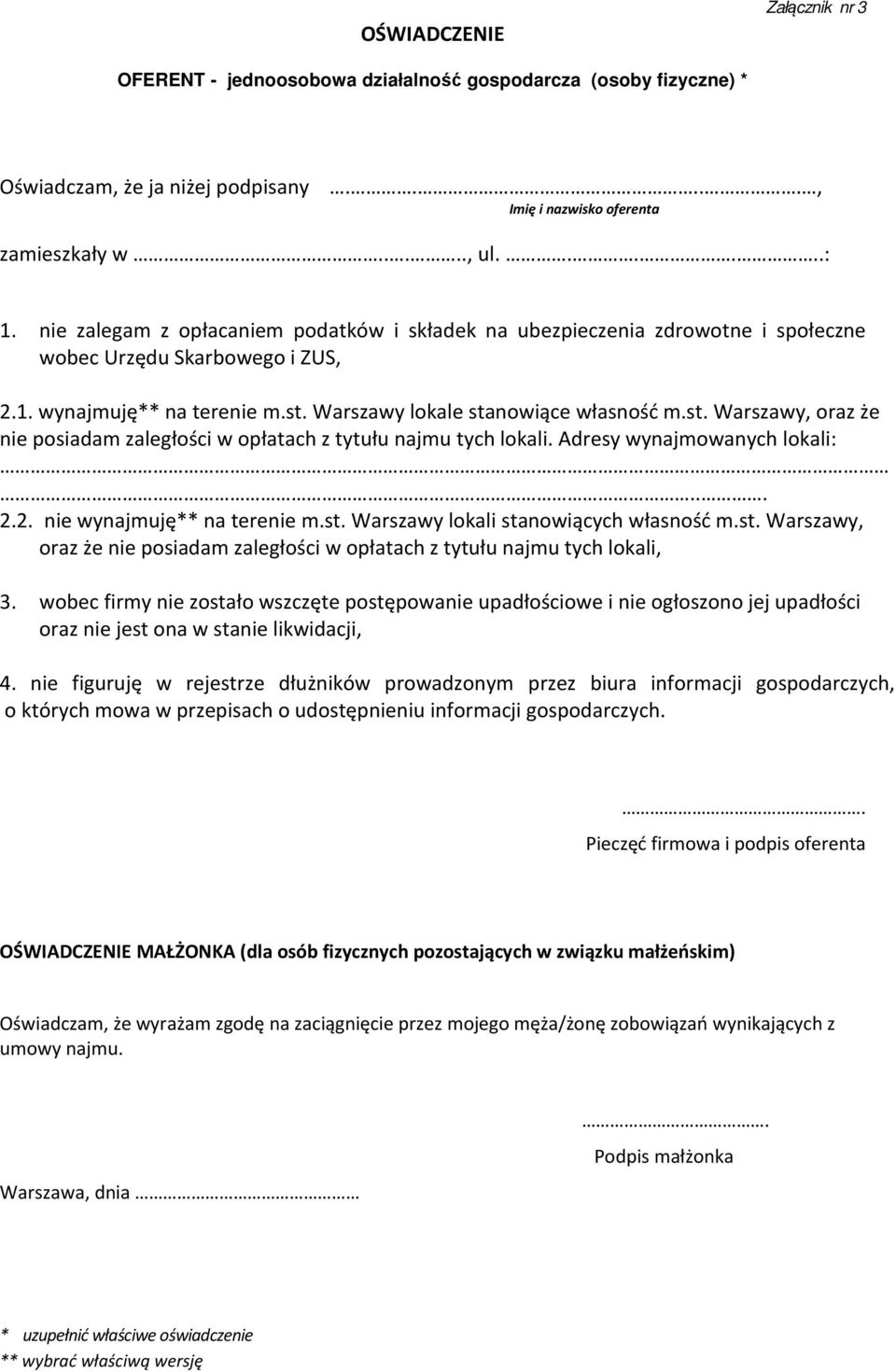 Warszawy lokale stanowiące własność m.st. Warszawy, oraz że nie posiadam zaległości w opłatach z tytułu najmu tych lokali. Adresy wynajmowanych lokali:... 2.2. nie wynajmuję** na terenie m.st. Warszawy lokali stanowiących własność m.