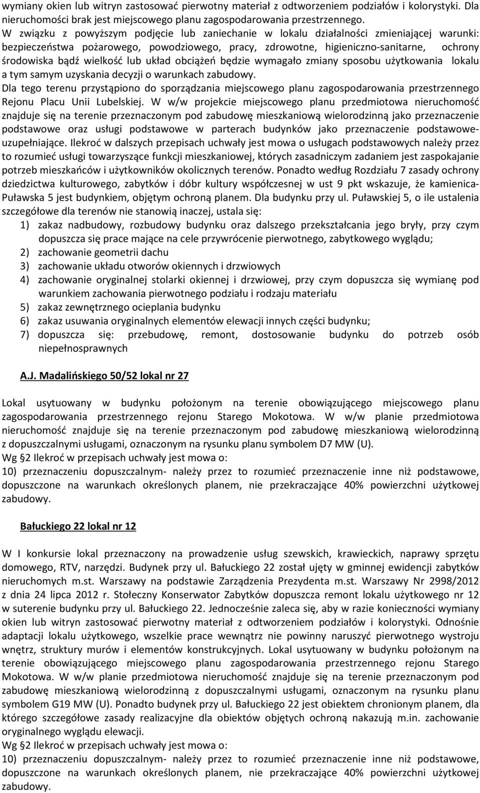 wielkość lub układ obciążeń będzie wymagało zmiany sposobu użytkowania lokalu a tym samym uzyskania decyzji o warunkach zabudowy.