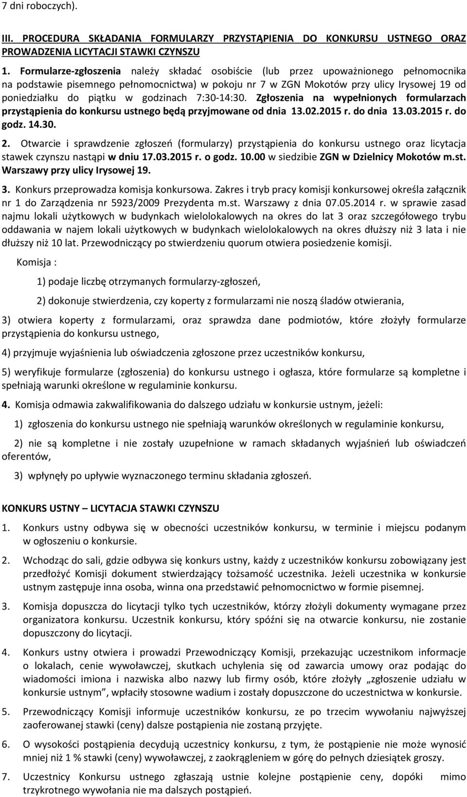 piątku w godzinach 7:30-14:30. Zgłoszenia na wypełnionych formularzach przystąpienia do konkursu ustnego będą przyjmowane od dnia 13.02.2015 r. do dnia 13.03.2015 r. do godz. 14.30. 2.