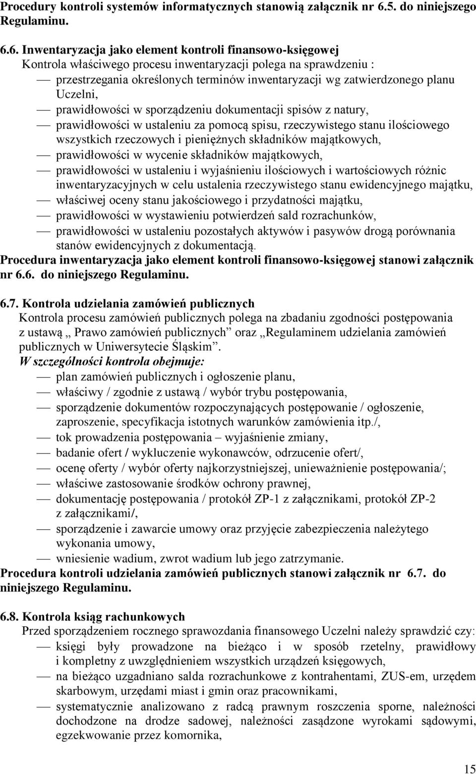 6. Inwentaryzacja jako element kontroli finansowo-księgowej Kontrola właściwego procesu inwentaryzacji polega na sprawdzeniu : przestrzegania określonych terminów inwentaryzacji wg zatwierdzonego