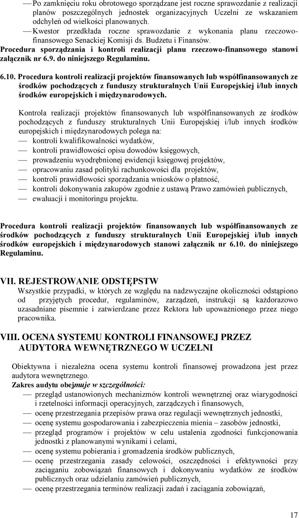 Procedura sporządzania i kontroli realizacji planu rzeczowo-finansowego stanowi załącznik nr 6.9. do niniejszego Regulaminu. 6.10.