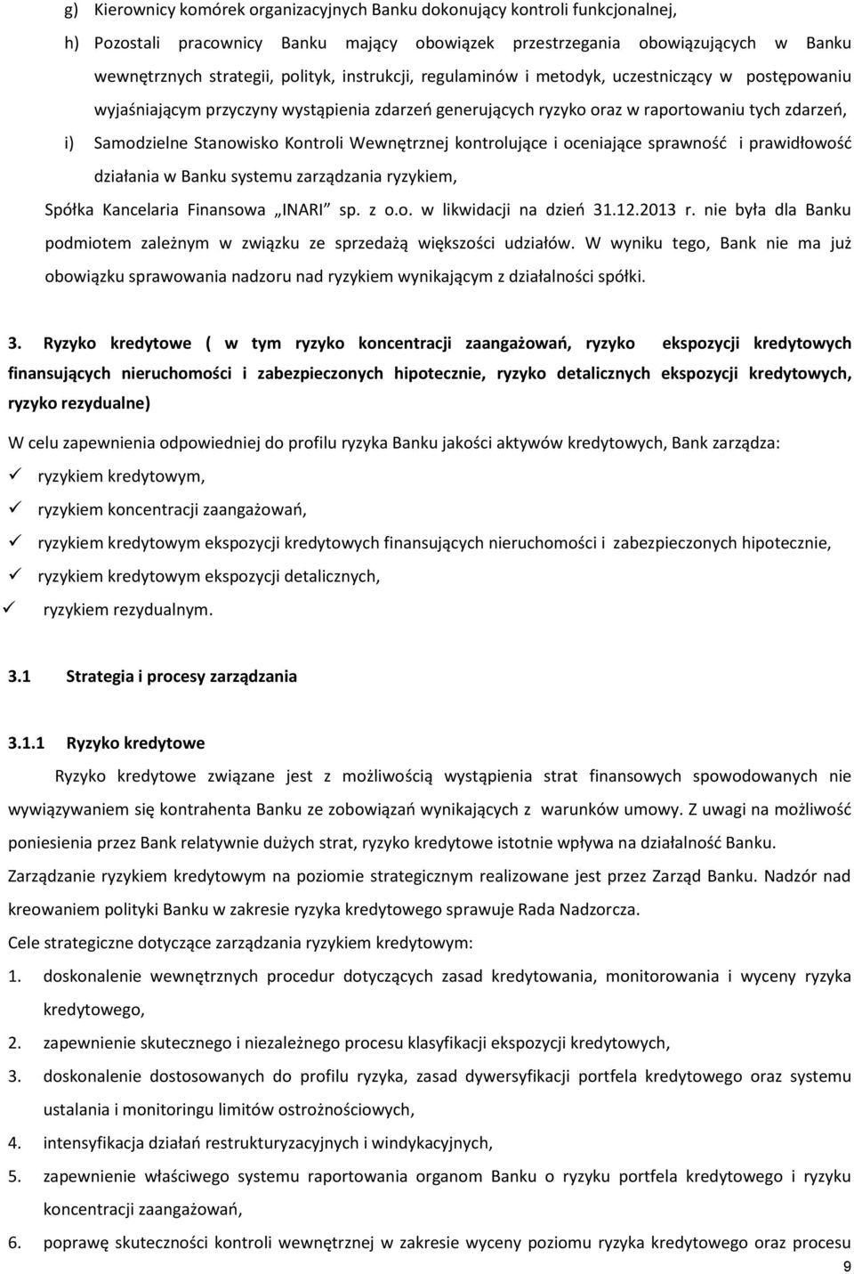 Wewnętrznej kontrolujące i oceniające sprawność i prawidłowość działania w Banku systemu zarządzania ryzykiem, Spółka Kancelaria Finansowa INARI sp. z o.o. w likwidacji na dzień 31.12.2013 r.