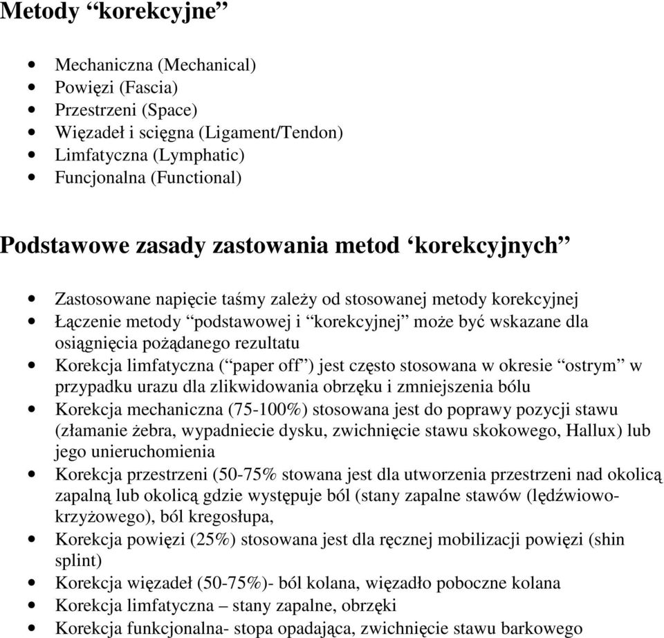 limfatyczna ( paper off ) jest często stosowana w okresie ostrym w przypadku urazu dla zlikwidowania obrzęku i zmniejszenia bólu Korekcja mechaniczna (75-100%) stosowana jest do poprawy pozycji stawu