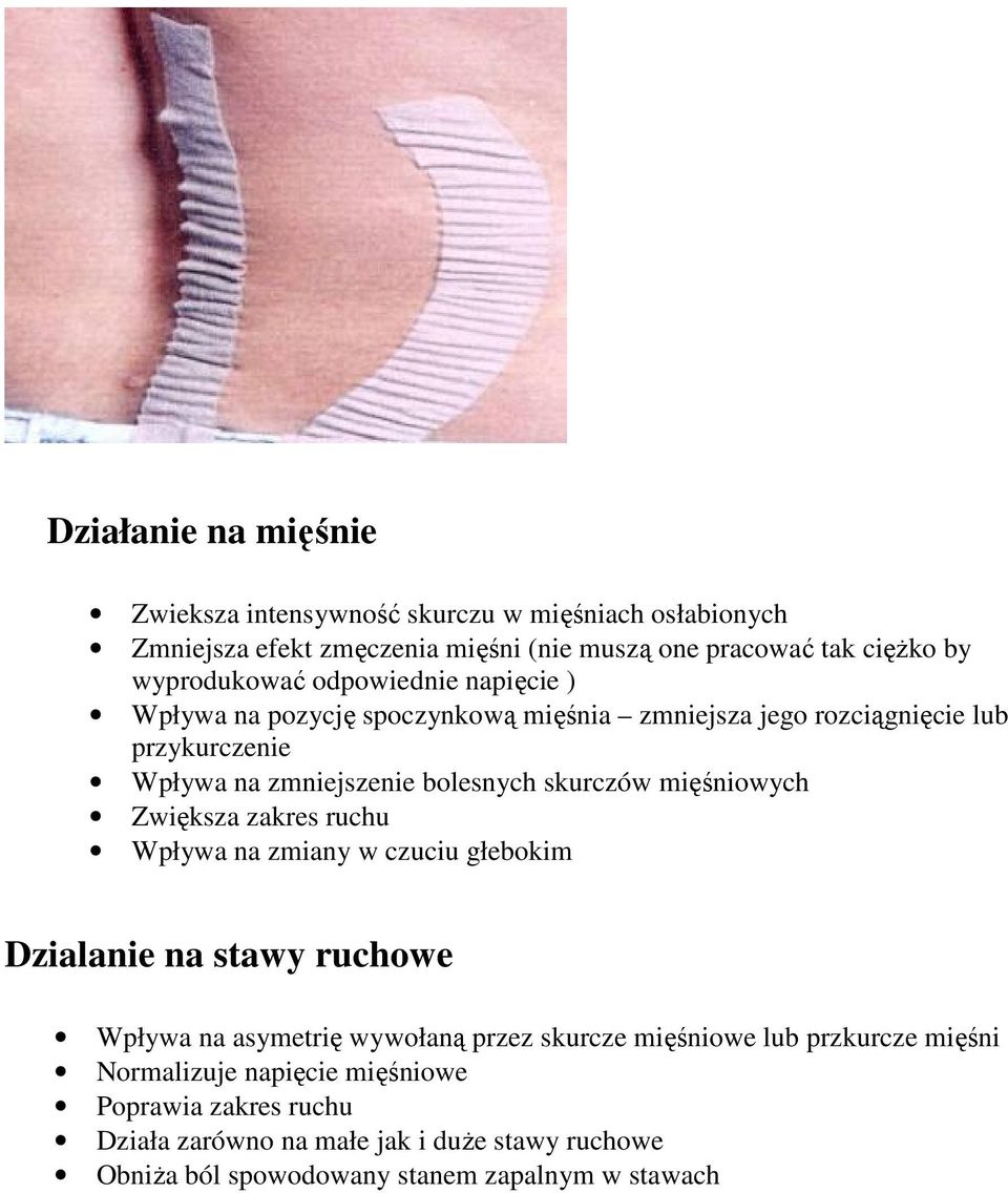 skurczów mięśniowych Zwiększa zakres ruchu Wpływa na zmiany w czuciu głebokim Dzialanie na stawy ruchowe Wpływa na asymetrię wywołaną przez skurcze