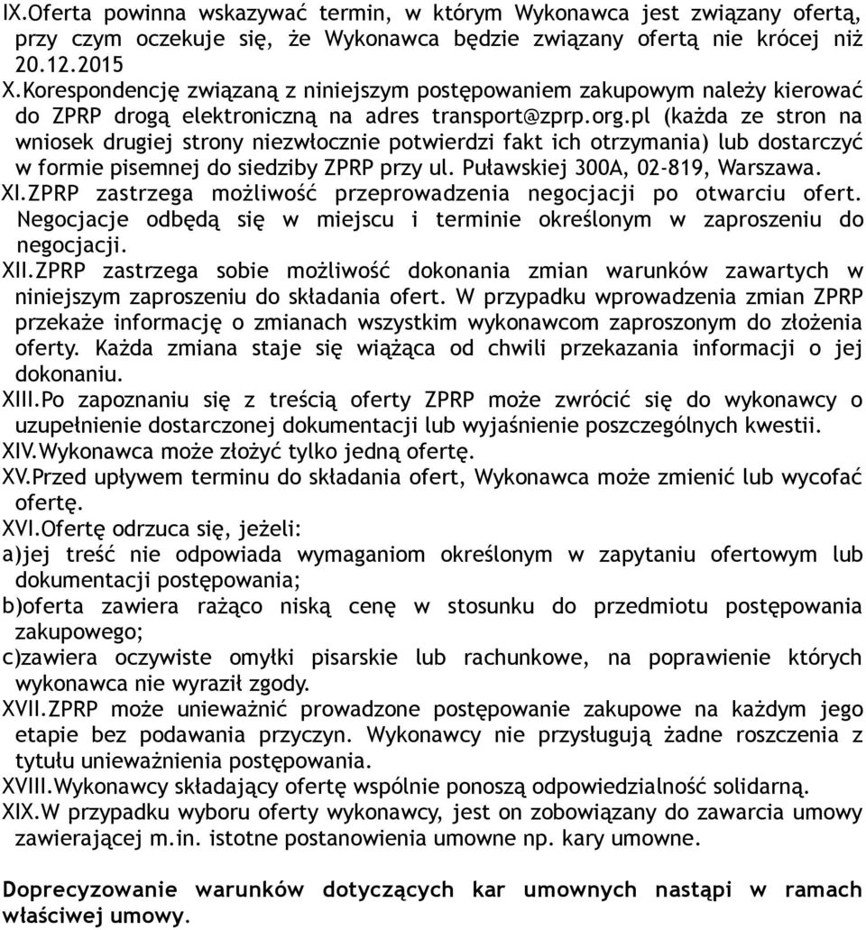 pl (każda ze stron na wniosek drugiej strony niezwłocznie potwierdzi fakt ich otrzymania) lub dostarczyć w formie pisemnej do siedziby ZPRP przy ul. Puławskiej 300A, 02-819, Warszawa. XI.