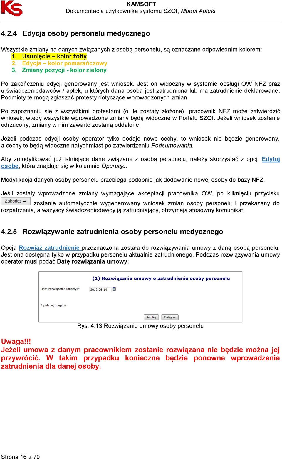 Jest on widoczny w systemie obsługi OW NFZ oraz u świadczeniodawców / aptek, u których dana osoba jest zatrudniona lub ma zatrudnienie deklarowane.