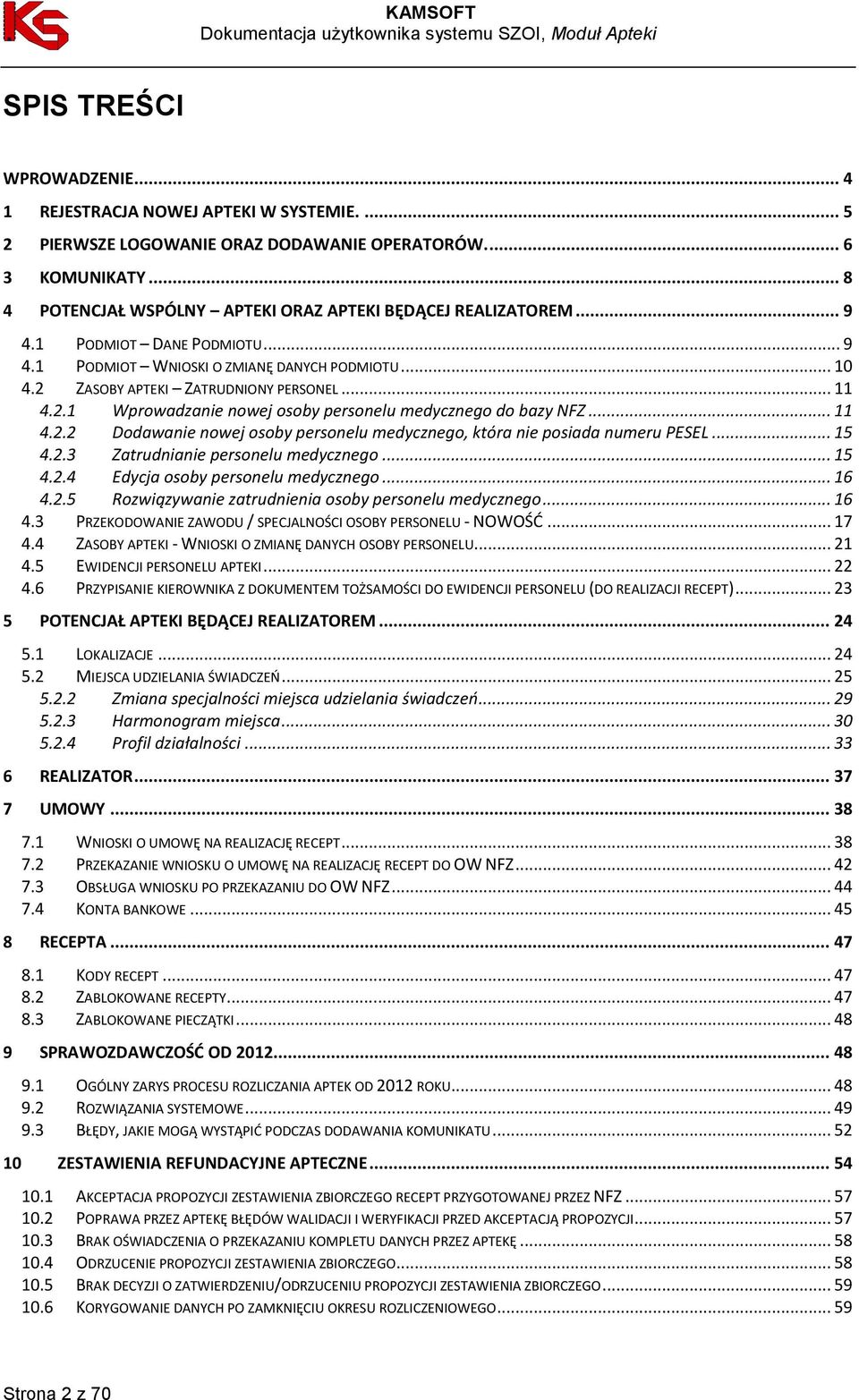 2.1 Wprowadzanie nowej osoby personelu medycznego do bazy NFZ... 11 4.2.2 Dodawanie nowej osoby personelu medycznego, która nie posiada numeru PESEL... 15 4.2.3 Zatrudnianie personelu medycznego.