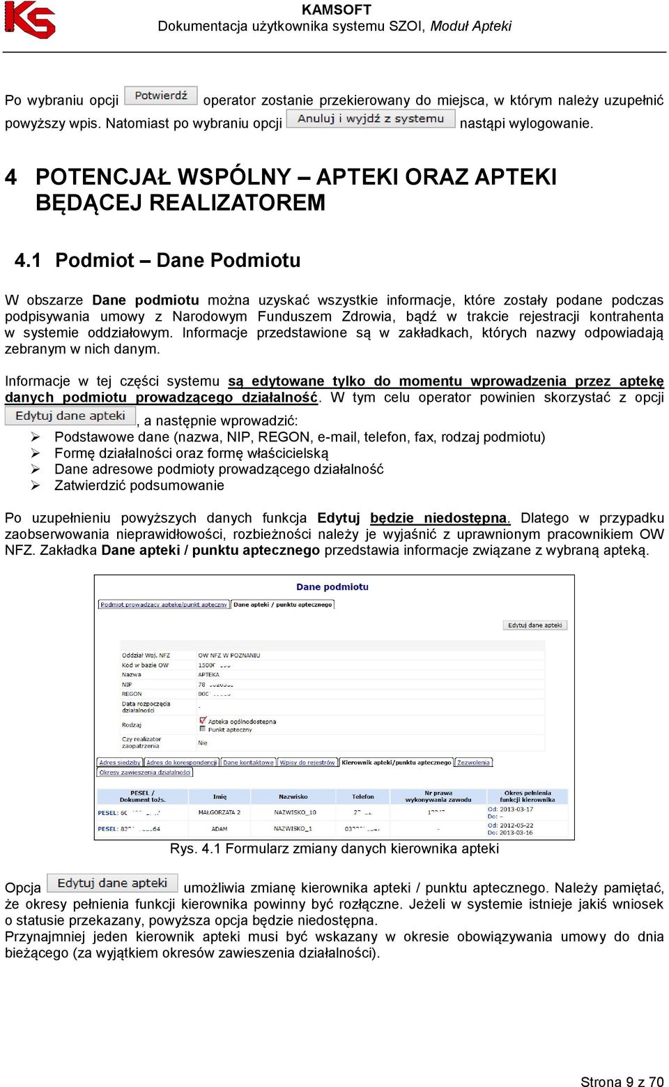 1 Podmiot Dane Podmiotu W obszarze Dane podmiotu można uzyskać wszystkie informacje, które zostały podane podczas podpisywania umowy z Narodowym Funduszem Zdrowia, bądź w trakcie rejestracji