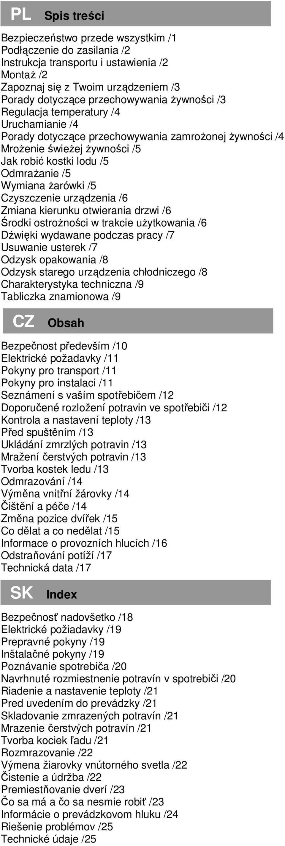 Czyszczenie urządzenia /6 Zmiana kierunku otwierania drzwi /6 Środki ostroŝności w trakcie uŝytkowania /6 Dźwięki wydawane podczas pracy /7 Usuwanie usterek /7 Odzysk opakowania /8 Odzysk starego
