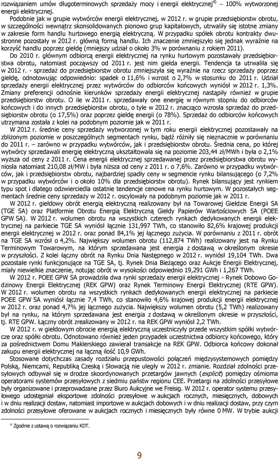 W przypadku spółek obrotu kontrakty dwustronne pozostały w 2012 r. główną formą handlu.