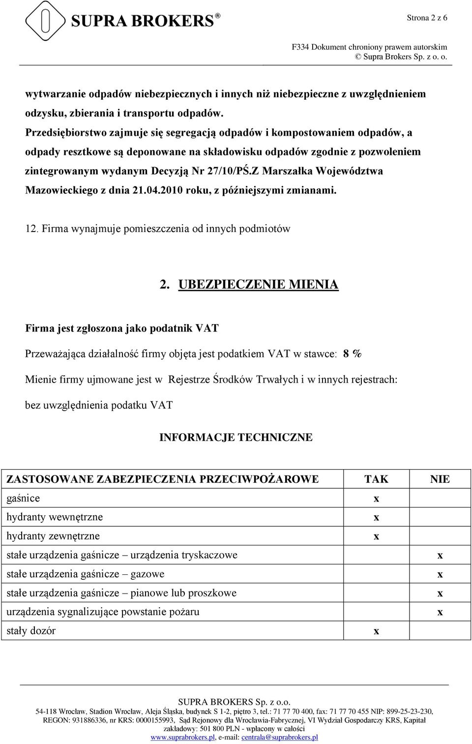 Z Marszałka Województwa Mazowieckiego z dnia 21.04.2010 roku, z późniejszymi zmianami. 12. Firma wynajmuje pomieszczenia od innych podmiotów 2.